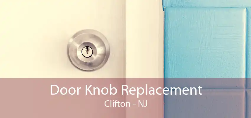 Door Knob Replacement Clifton - NJ