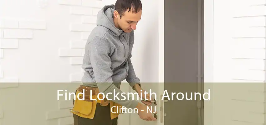 Find Locksmith Around Clifton - NJ