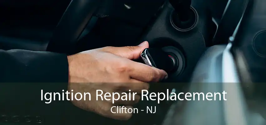 Ignition Repair Replacement Clifton - NJ